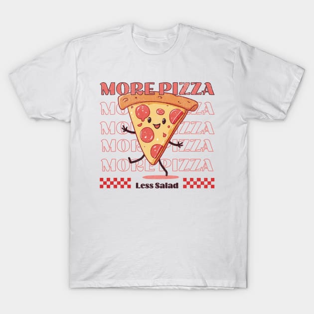 More pizza less salad - eat happy not healthy T-Shirt by Sara-Design2